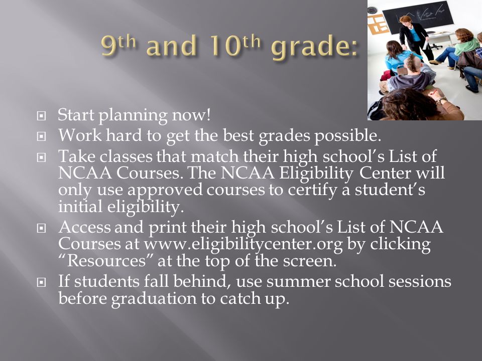  Start planning now.  Work hard to get the best grades possible.