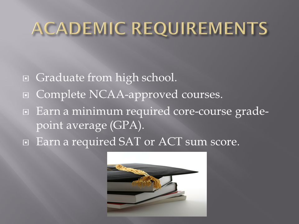  Graduate from high school.  Complete NCAA-approved courses.