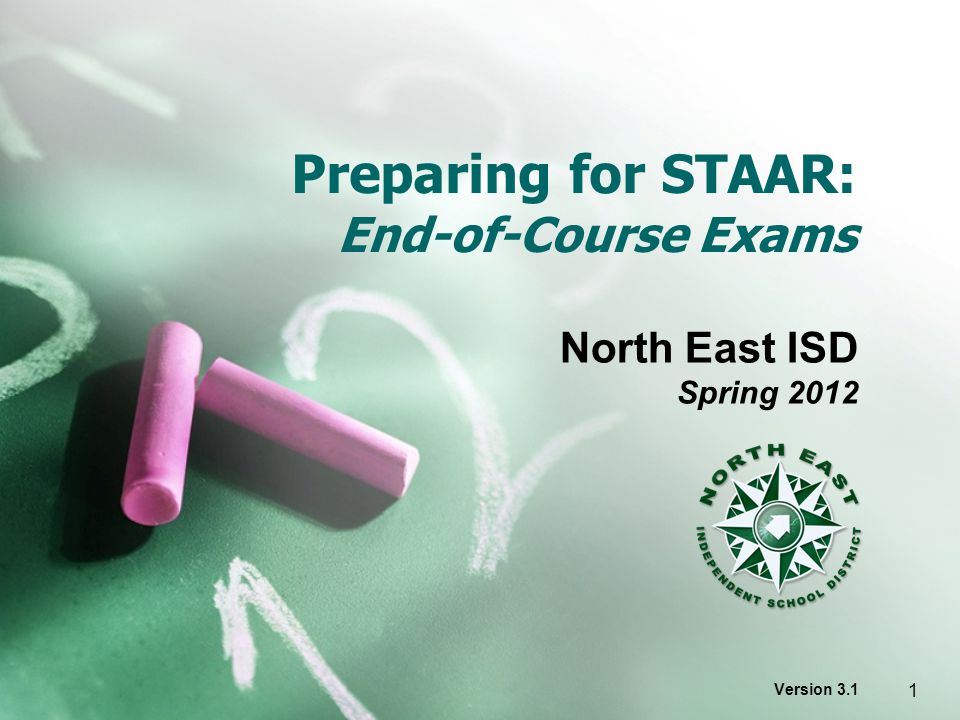 Preparing for STAAR: End-of-Course Exams North East ISD Spring 2012 Version 3.1 1