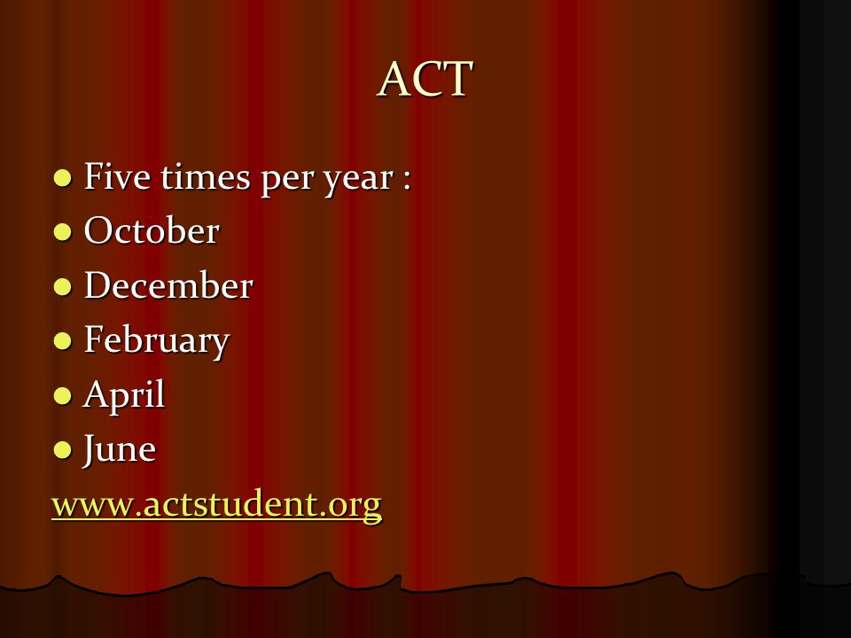 ACT Five times per year : Five times per year : October October December December February February April April June June