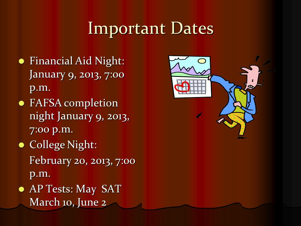 Important Dates Financial Aid Night: January 9, 2013, 7:00 p.m.
