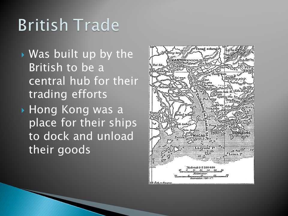  Was built up by the British to be a central hub for their trading efforts  Hong Kong was a place for their ships to dock and unload their goods