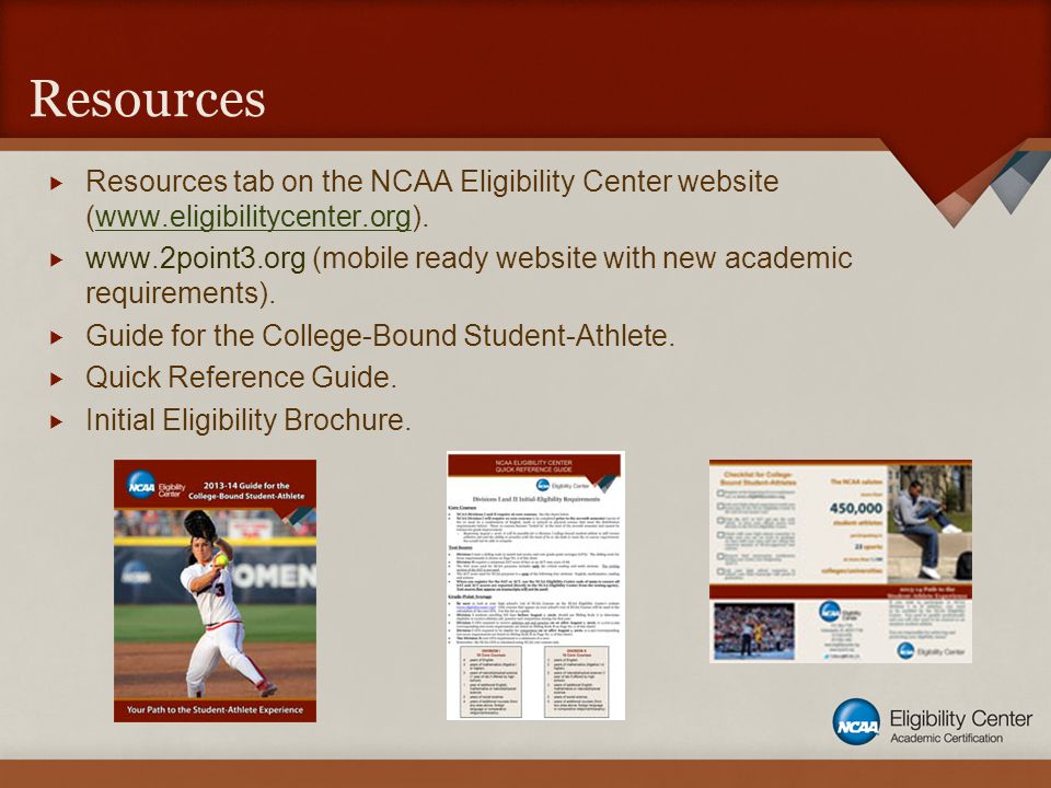 Resources  Resources tab on the NCAA Eligibility Center website (     (mobile ready website with new academic requirements).