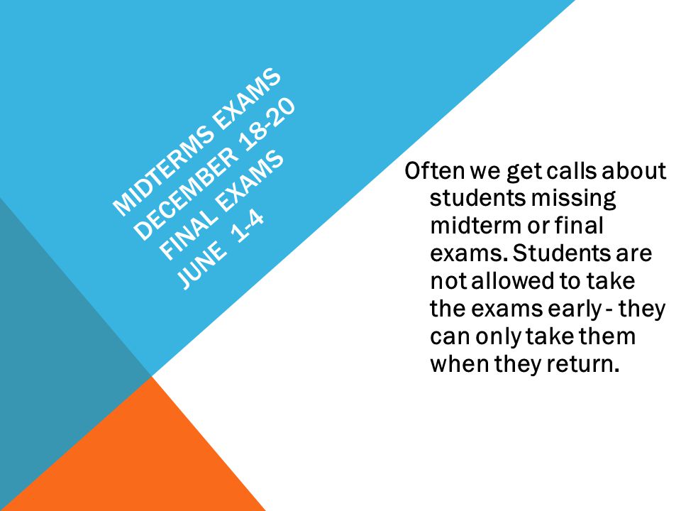 MIDTERMS EXAMS DECEMBER FINAL EXAMS JUNE 1-4 Often we get calls about students missing midterm or final exams.