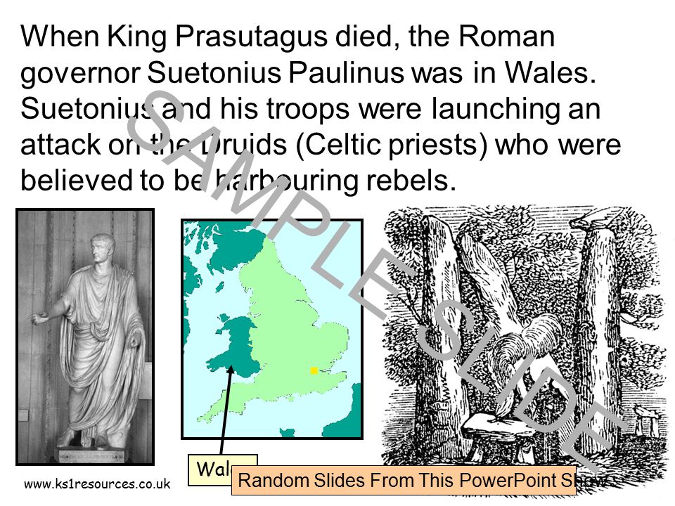 When King Prasutagus died, the Roman governor Suetonius Paulinus was in Wales.