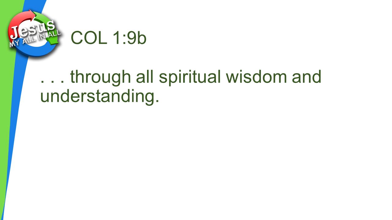 COL 1:9b... through all spiritual wisdom and understanding.