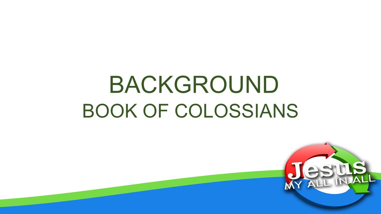 BACKGROUND BOOK OF COLOSSIANS