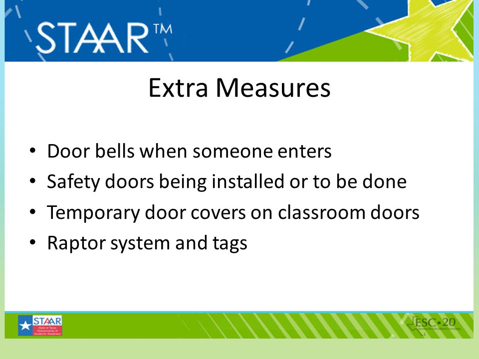 Extra Measures Door bells when someone enters Safety doors being installed or to be done Temporary door covers on classroom doors Raptor system and tags