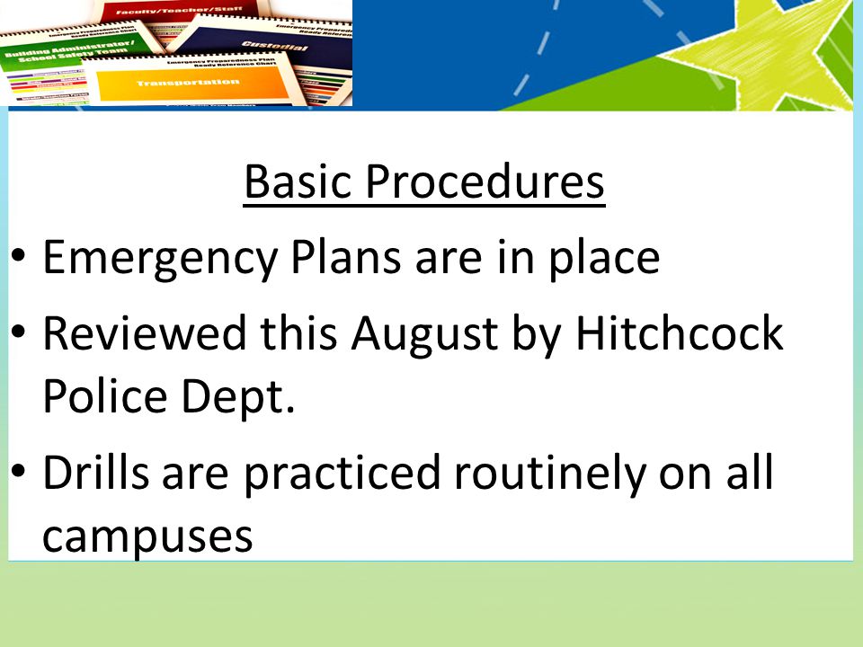 Basic Procedures Emergency Plans are in place Reviewed this August by Hitchcock Police Dept.