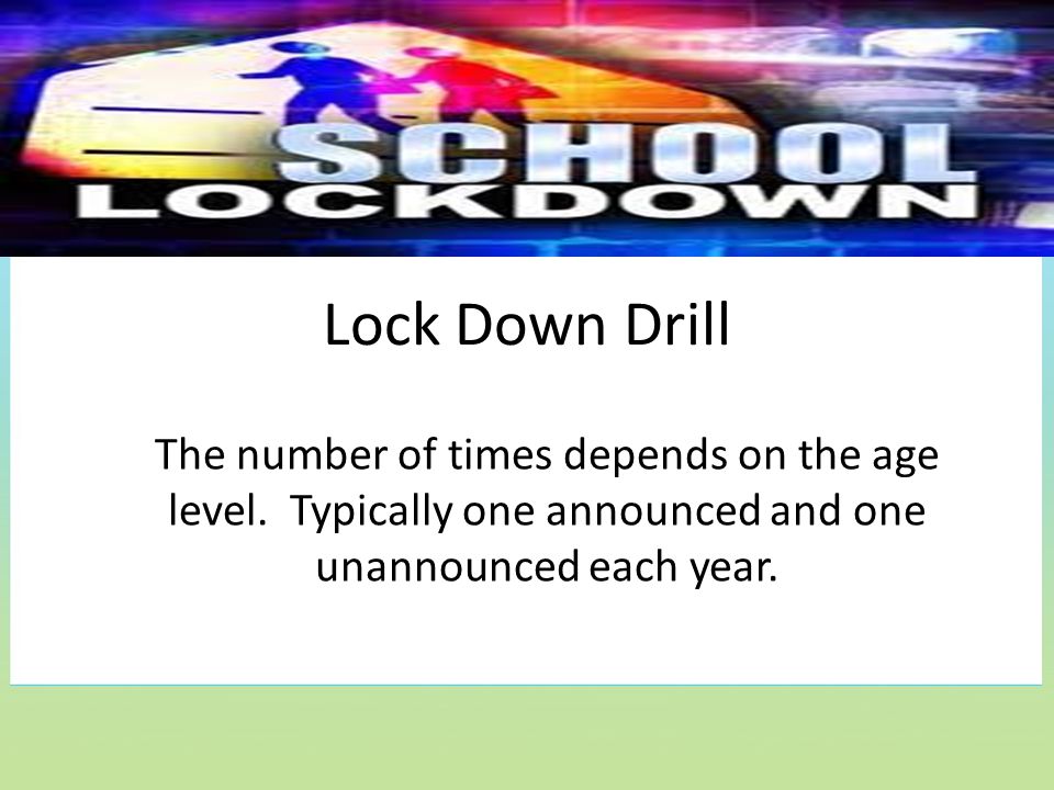 Lock Down Drill The number of times depends on the age level.