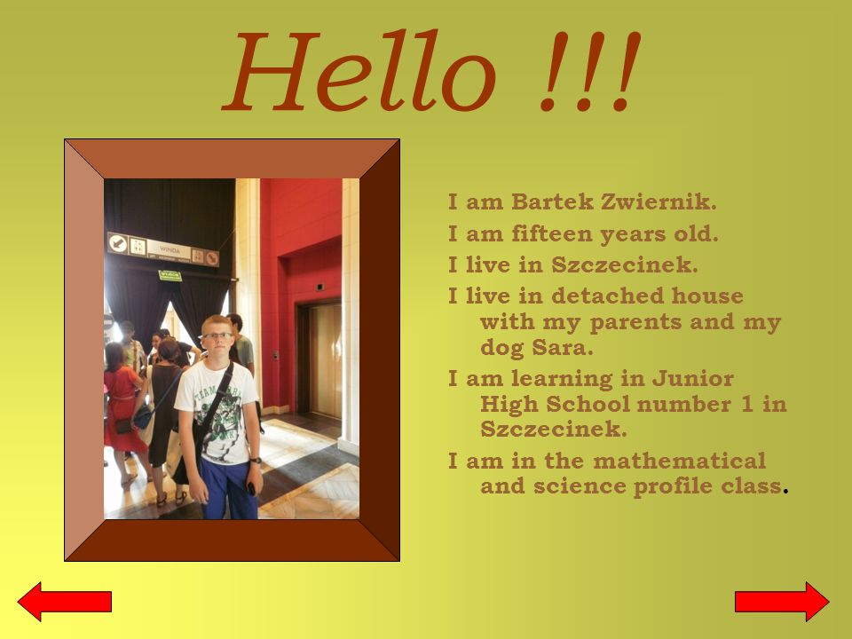 I am Bartek Zwiernik. I am fifteen years old. I live in Szczecinek.