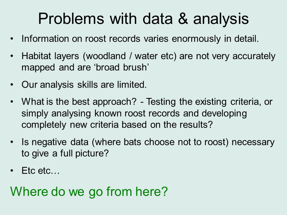 Problems with data & analysis Information on roost records varies enormously in detail.