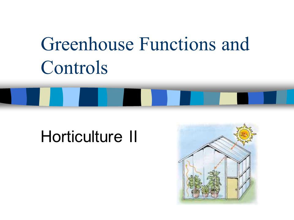 Greenhouse Functions and Controls Horticulture II