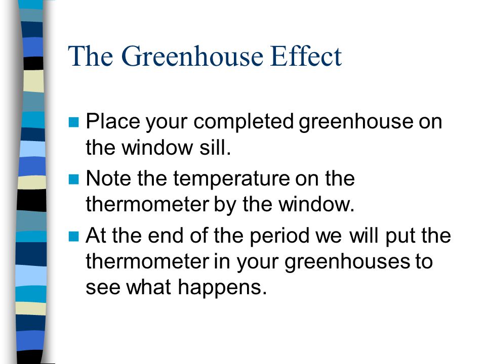 The Greenhouse Effect Place your completed greenhouse on the window sill.