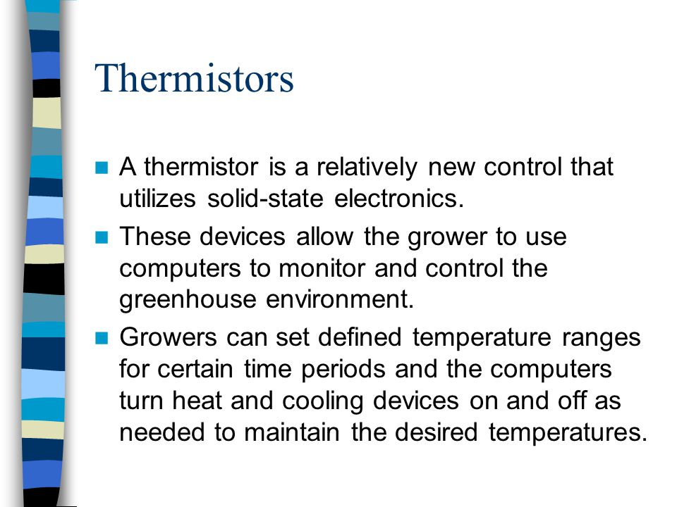 Thermistors A thermistor is a relatively new control that utilizes solid-state electronics.