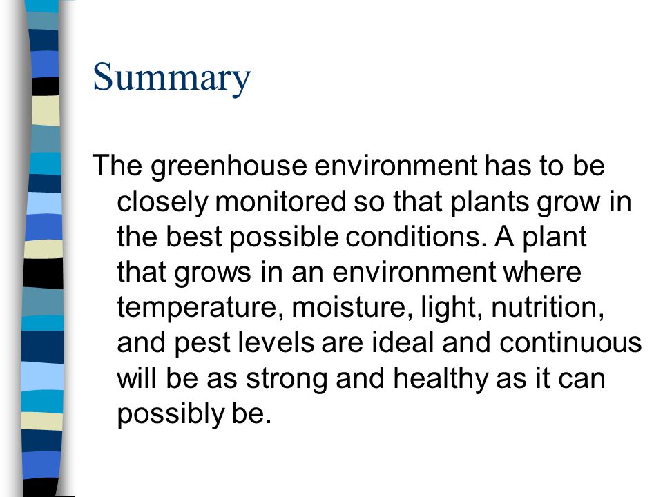 Summary The greenhouse environment has to be closely monitored so that plants grow in the best possible conditions.