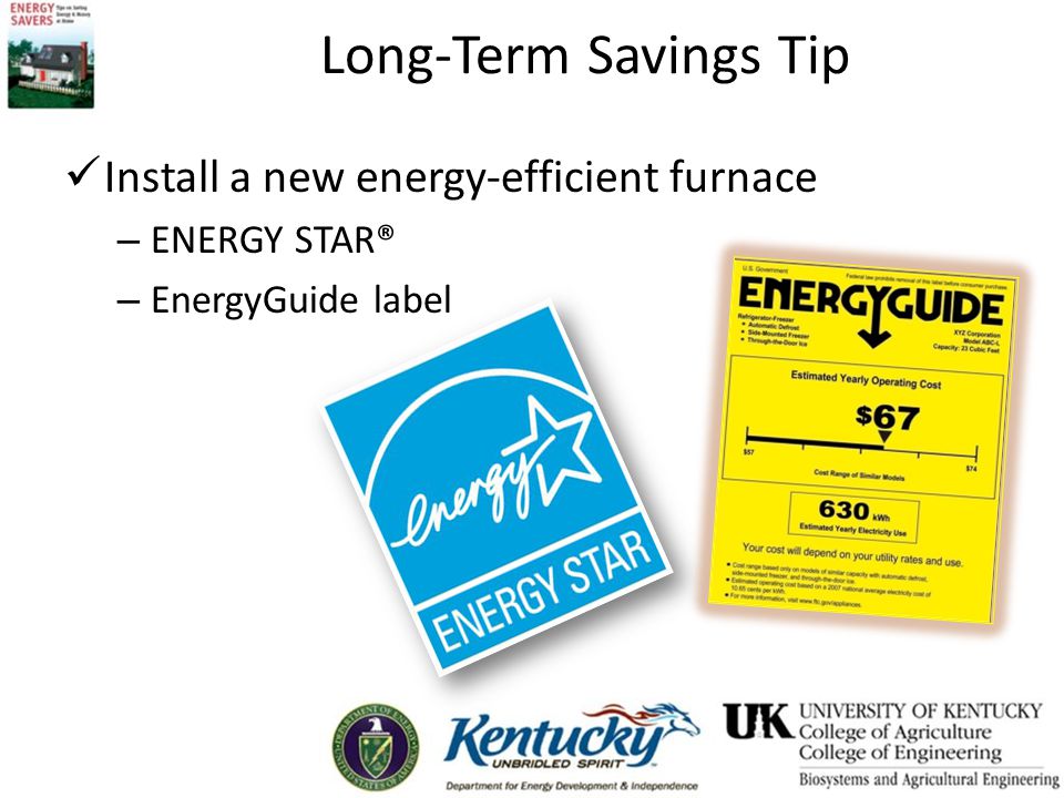 Long-Term Savings Tip Install a new energy-efficient furnace – ENERGY STAR® – EnergyGuide label