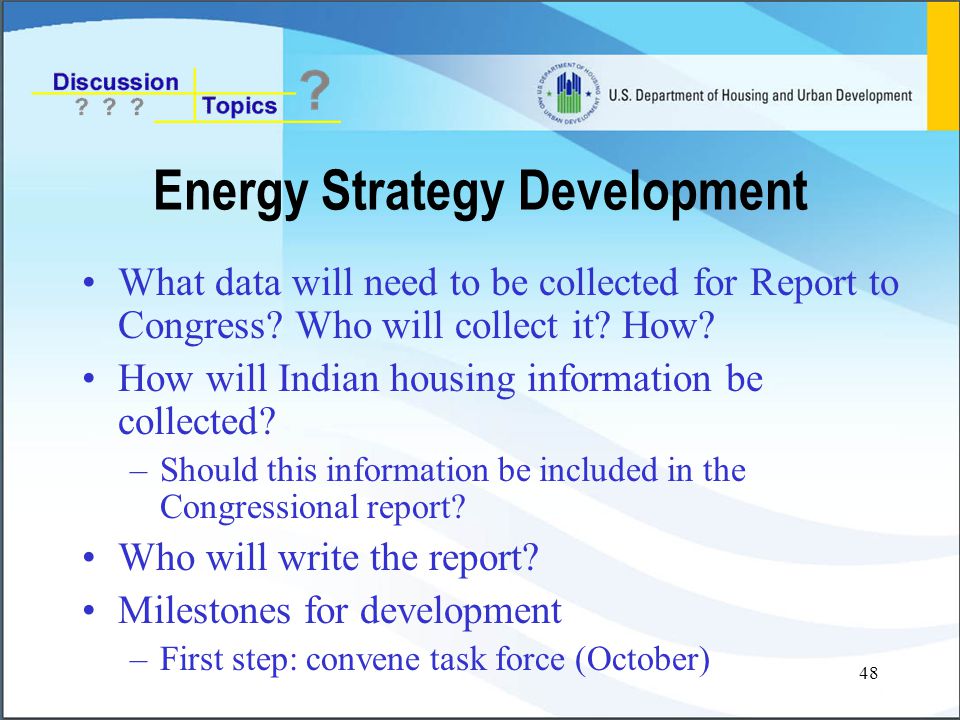 48 Energy Strategy Development What data will need to be collected for Report to Congress.