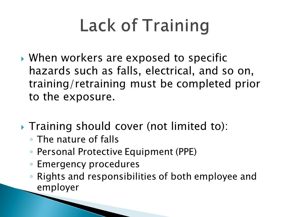  When workers are exposed to specific hazards such as falls, electrical, and so on, training/retraining must be completed prior to the exposure.