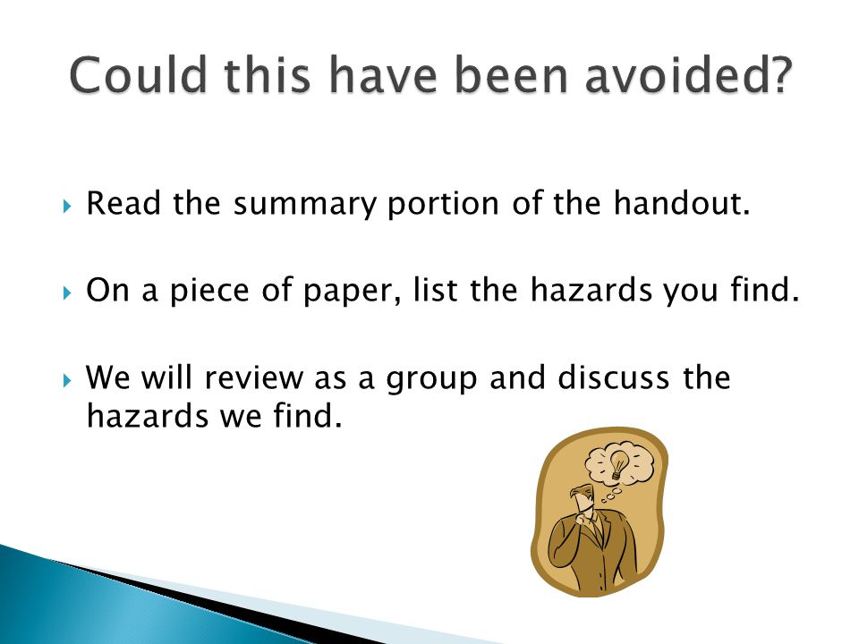  Read the summary portion of the handout.  On a piece of paper, list the hazards you find.