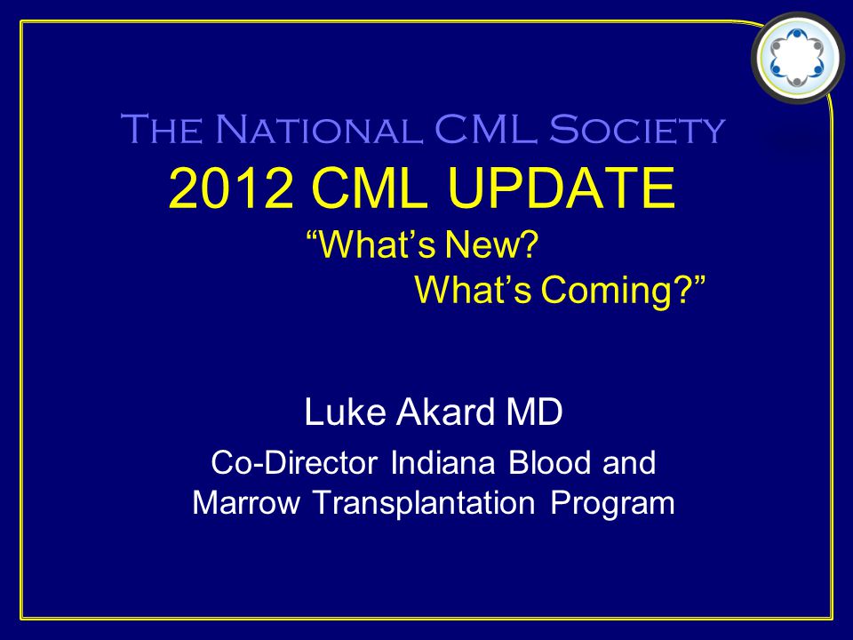 The National CML Society 2012 CML UPDATE What’s New.
