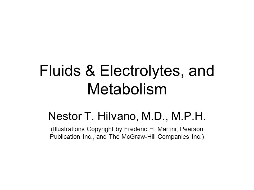 Fluids & Electrolytes, and Metabolism Nestor T. Hilvano, M.D., M.P.H.