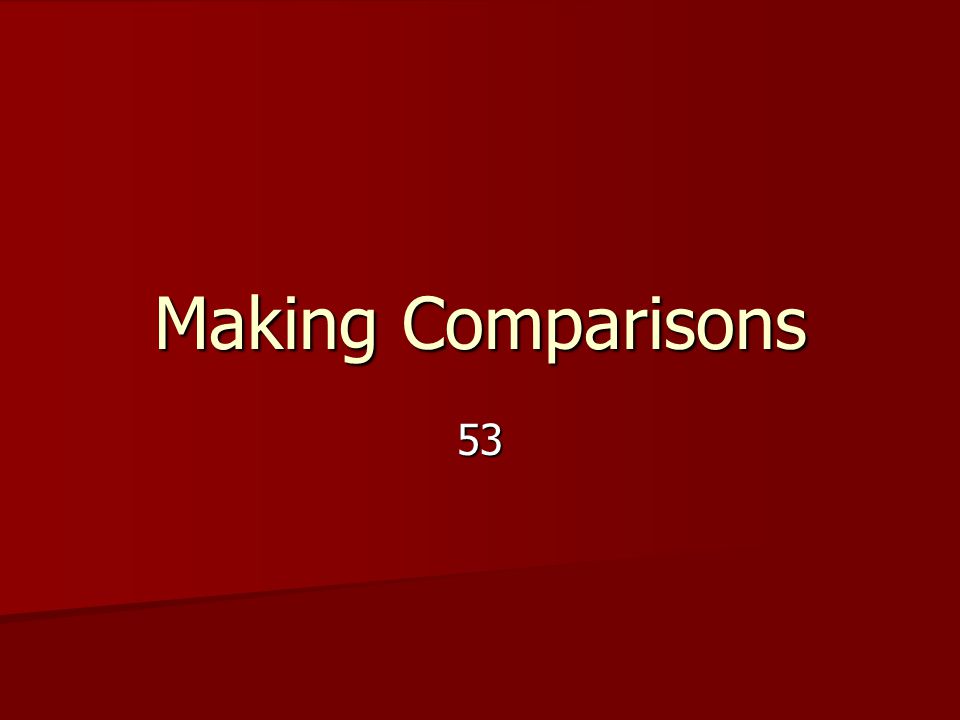 Making Comparisons 53