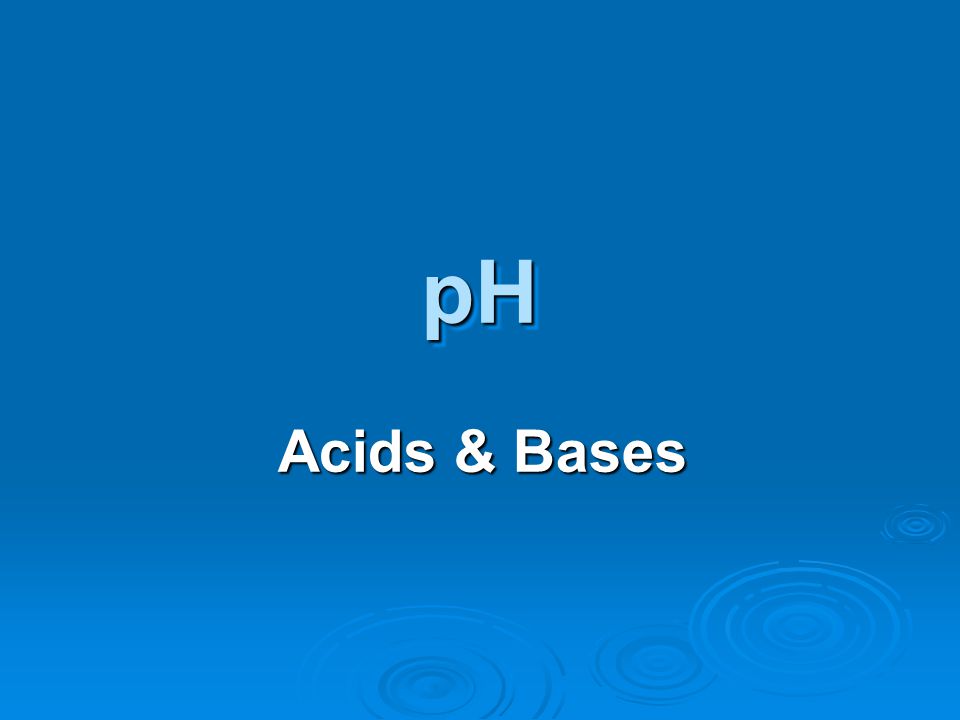 Acids & Bases pHpH