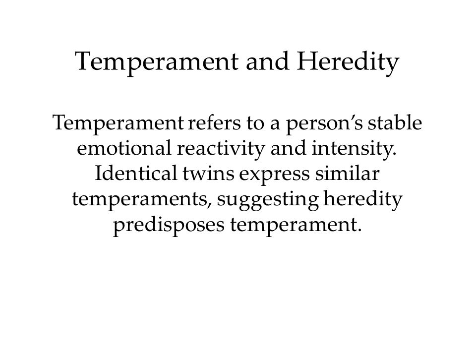 Temperament and Heredity Temperament refers to a person’s stable emotional reactivity and intensity.