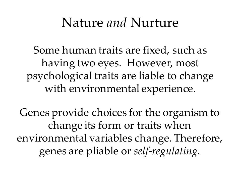 Nature and Nurture Some human traits are fixed, such as having two eyes.