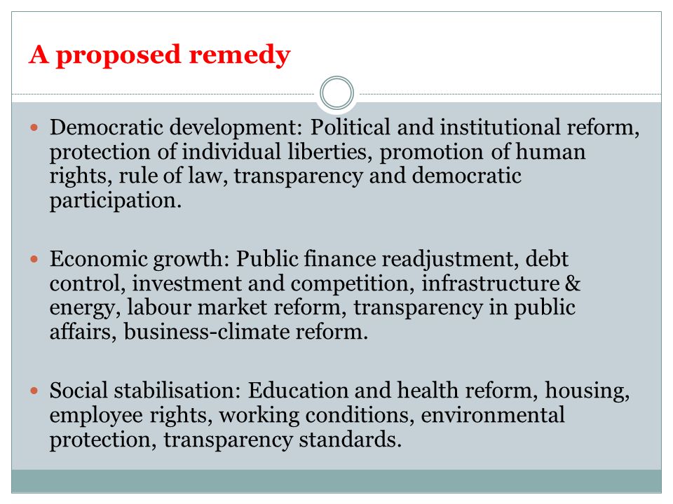 A proposed remedy Democratic development: Political and institutional reform, protection of individual liberties, promotion of human rights, rule of law, transparency and democratic participation.