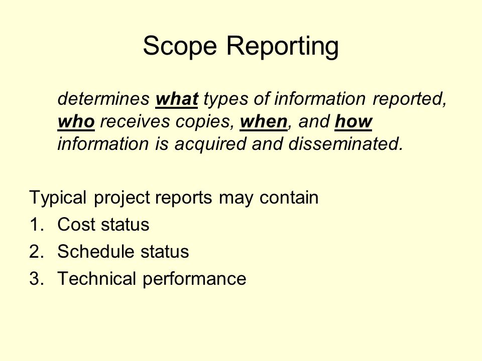 Scope Reporting determines what types of information reported, who receives copies, when, and how information is acquired and disseminated.