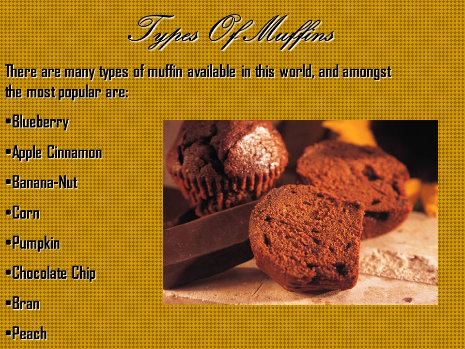 The Muffin Muffins are made in individual molds Muffins are made in individual molds They were developed in the late 18 th Century They were developed in the late 18 th Century They are, what is commonly referred to as, a quick bread product.