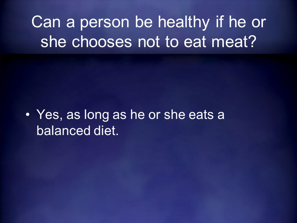 Yes, as long as he or she eats a balanced diet.