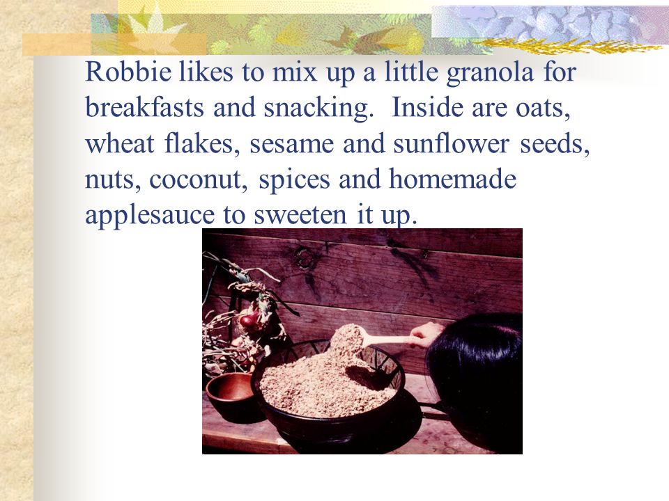Robbie likes to mix up a little granola for breakfasts and snacking.