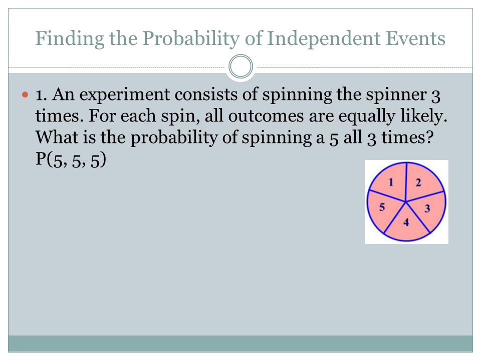 Finding the Probability of Independent Events 1.