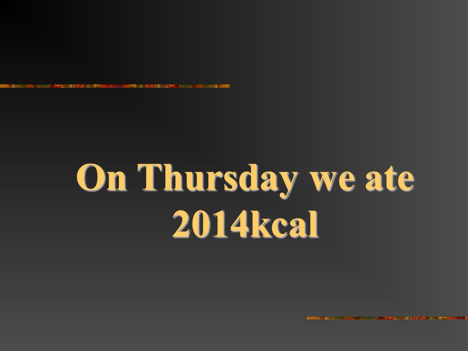 On Thursday we ate 2014kcal