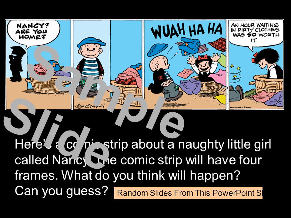 Did you guess that it was a comic strip. Comic strips are a different way of telling a story.