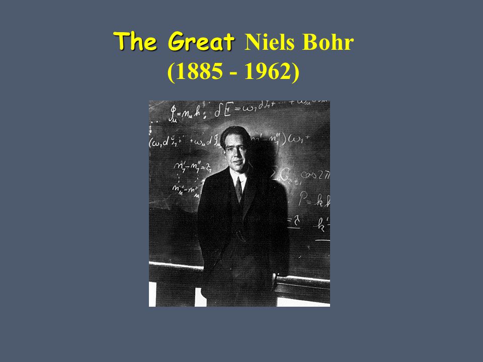The Great The Great Niels Bohr ( )