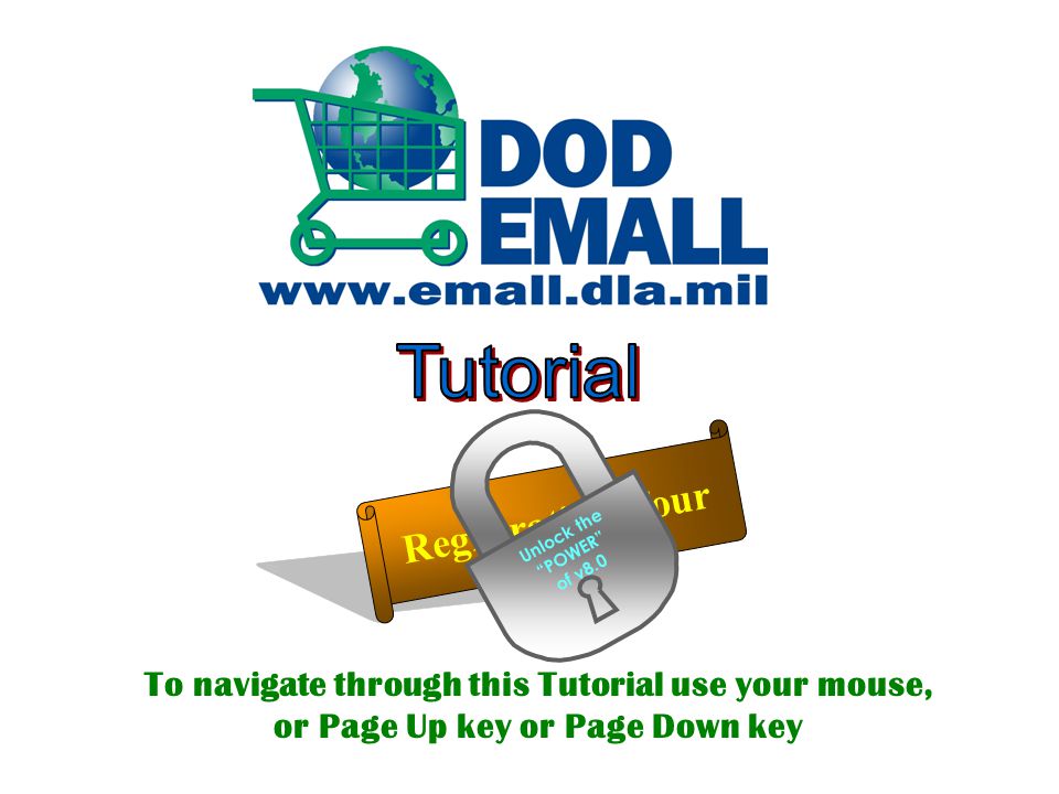To navigate through this Tutorial use your mouse, or Page Up key or Page Down key Registration Tour Unlock the POWER of v8.0