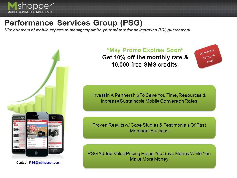 Performance Services Group (PSG) Hire our team of mobile experts to manage/optimize your mStore for an improved ROI, guaranteed.