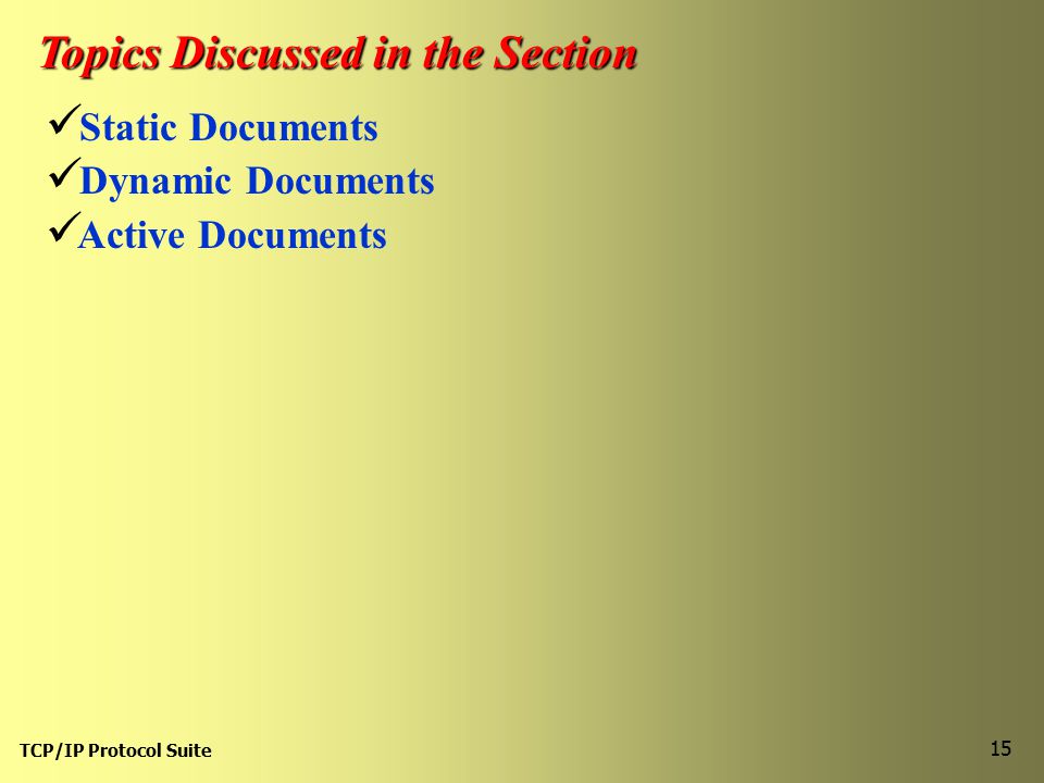 TCP/IP Protocol Suite 15 Topics Discussed in the Section Static Documents Dynamic Documents Active Documents