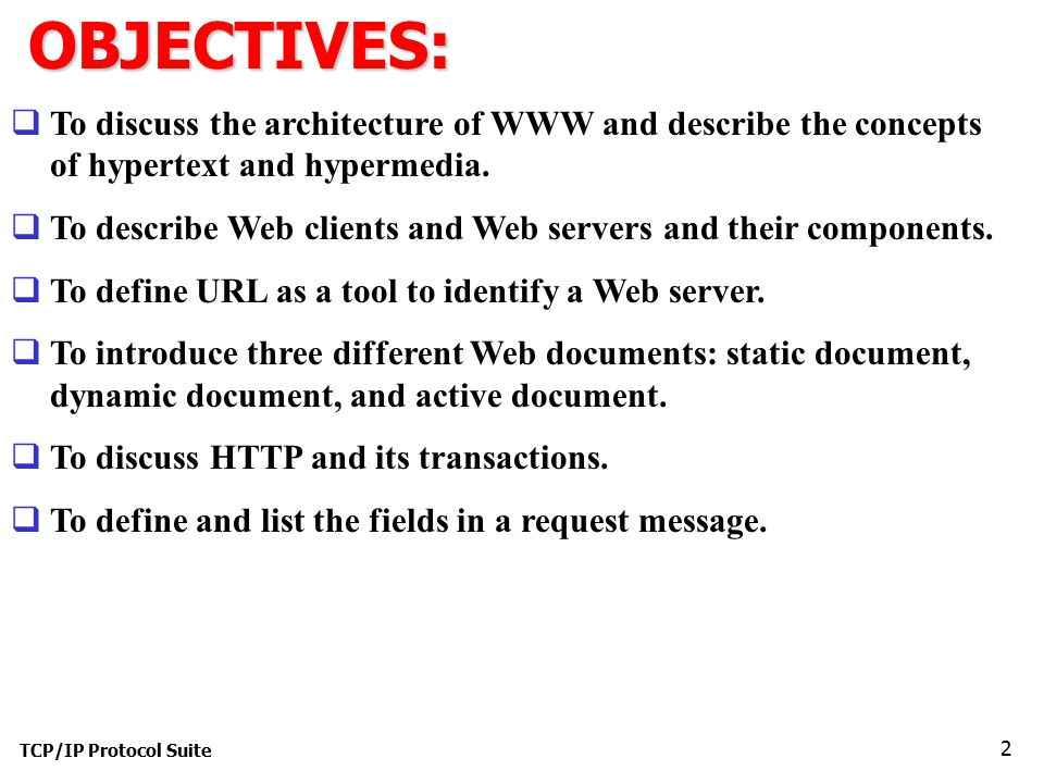 TCP/IP Protocol Suite 2OBJECTIVES:  To discuss the architecture of WWW and describe the concepts of hypertext and hypermedia.