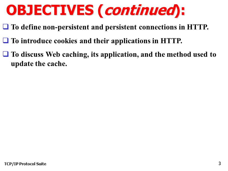 TCP/IP Protocol Suite 3 OBJECTIVES (continued):  To define non-persistent and persistent connections in HTTP.