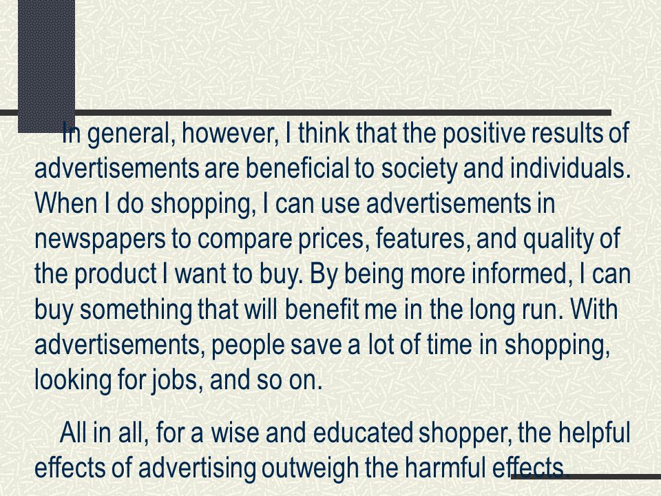 In general, however, I think that the positive results of advertisements are beneficial to society and individuals.