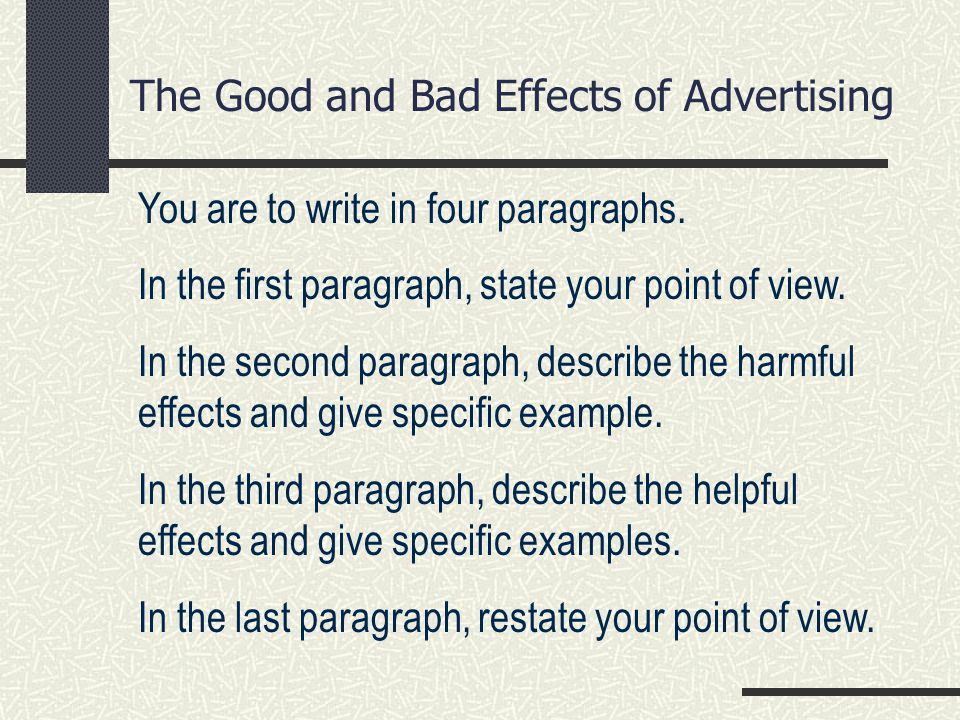 The Good and Bad Effects of Advertising You are to write in four paragraphs.