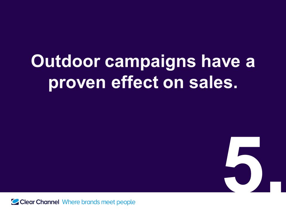 Outdoor campaigns have a proven effect on sales. 5.
