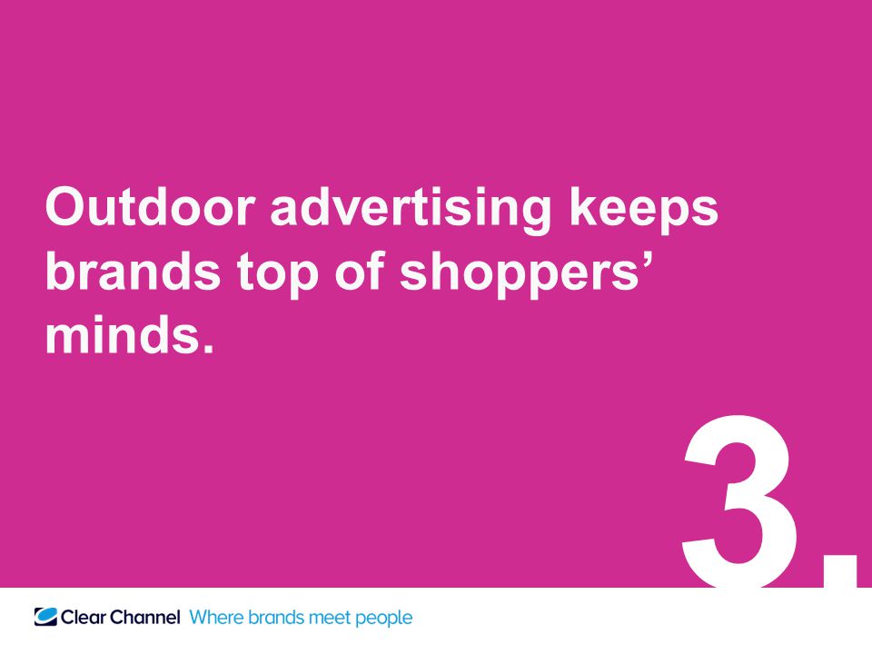 Outdoor advertising keeps brands top of shoppers’ minds. 3.