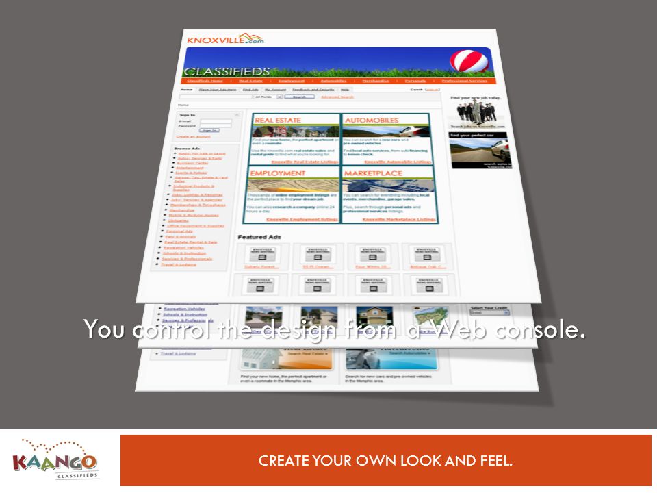CREATE YOUR OWN LOOK AND FEEL. You control the design from a Web console.