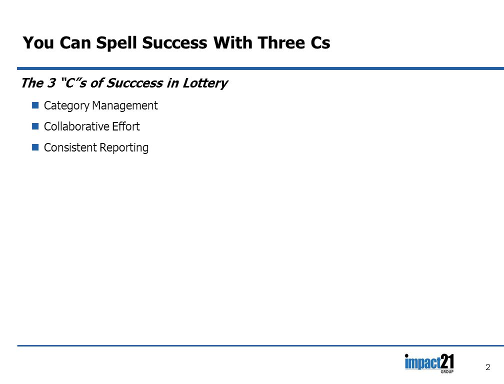 You Can Spell Success With Three Cs The 3 C s of Succcess in Lottery Category Management Collaborative Effort Consistent Reporting 2